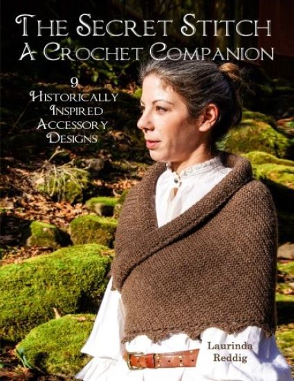 The Secret Stitch a Crochet Companion: 9 Historically Inspired Accessory Designs