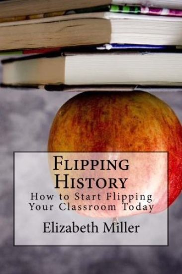 Flipping History: How to Start Flipping Your Classroom Today