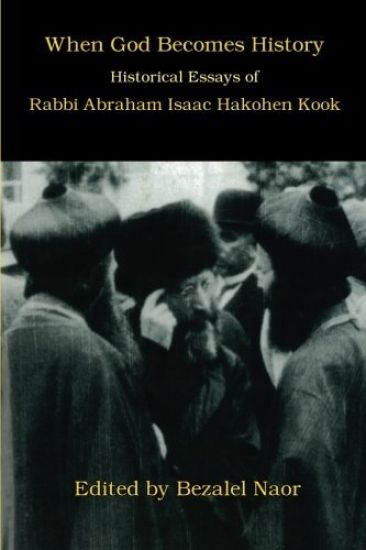 When God Becomes History: Historical Essays of Rabbi Abraham Isaac Hakohen Kook