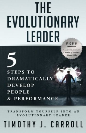 The Evolutionary Leader: 5 Steps to Dramatically Develop People and Performance