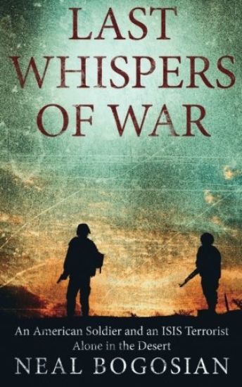 Last Whispers of War: An American Soldier and an Isis Terrorist Alone in the Desert