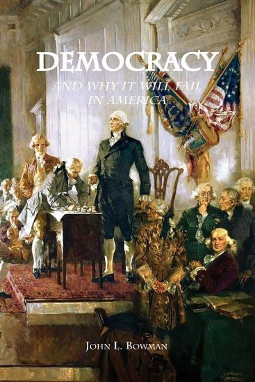 Democracy: And Why It Will Fail in America