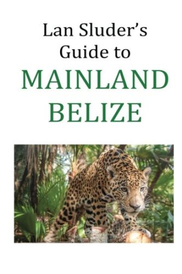 LAN Sluder's Guide to Mainland Belize