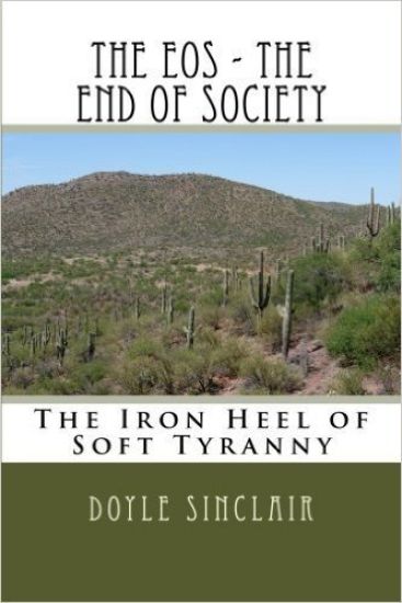 The EOS - The End of Society: The Iron Heel of Soft Tyranny
