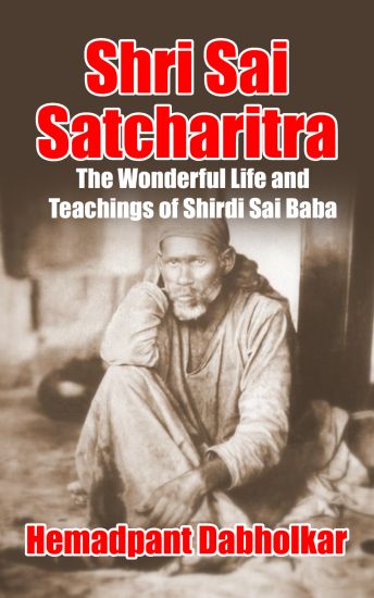 Shri Sai Satcharitra: The Wonderful Life and Teachings of Shirdi Sai Baba