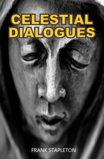 Celestial Dialogues: Imagined Conversations Between Good and Evil? Plus Eleven More Themes That Can Change Your Life.