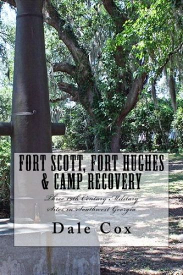 Fort Scott, Fort Hughes & Camp Recovery: Three 19th Century Military Sites in Southwest Georgia