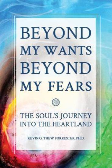 Beyond My Wants, Beyond My Fears: The Soul's Journey Into the Heartland