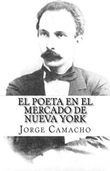 El Poeta En El Mercado de Nueva York: Nuevas Crónicas de José Martí En El Economista Americano