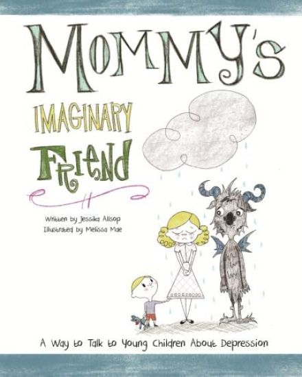 Mommy's Imaginary Friend: Talking to Young Children About Depression