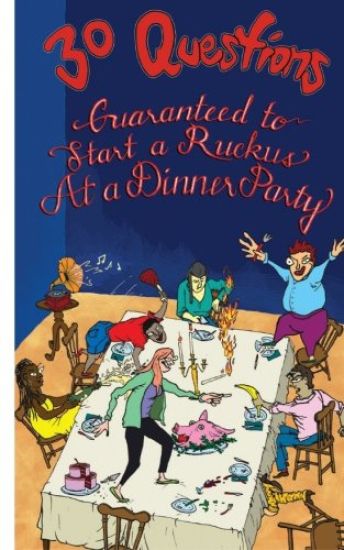 30 Questions Guaranteed to Start a Ruckus at a Dinner Party