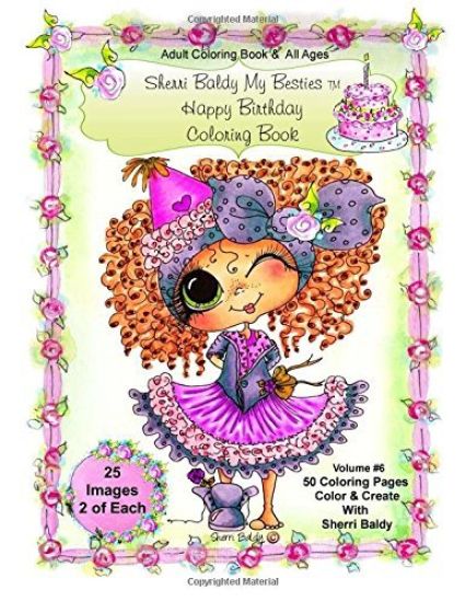Sherri Baldy My-Besties Birthday Coloring Book: Sherri Baldy My-Besties Birthday Coloring Book for Adults and All Ages: Now Sherri Baldy's Fan Favorit