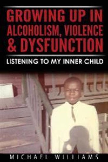 Growing Up in Alcoholism, Violence & Dysfunction: Listening to My Inner Child