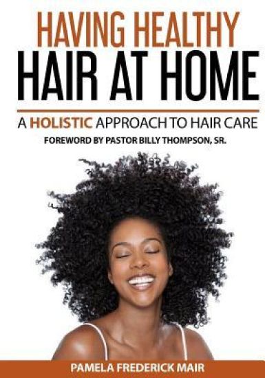 Having Healthy Hair at Home: A Holistic Approach to Hair