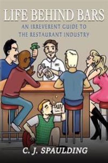 Life Behind Bars: An Irreverent Guide to the Restaurant Industry