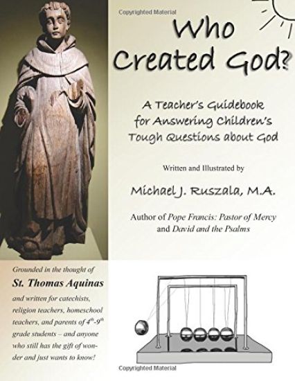 Who Created God?: A Teacher's Guidebook for Answering Children's Tough Questions about God
