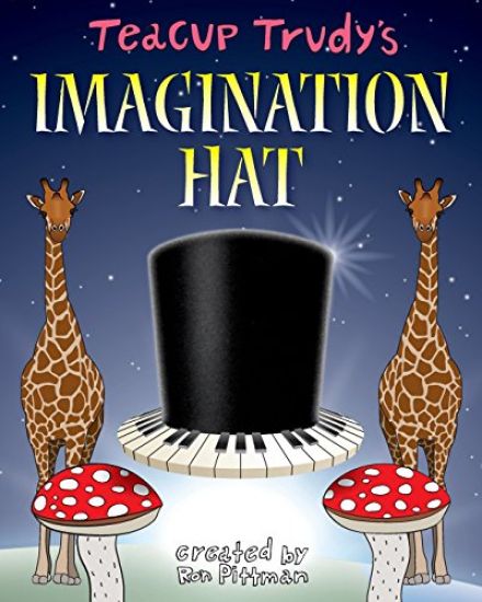 Teacup Trudy's the Imagination Hat: A Children's Story Book