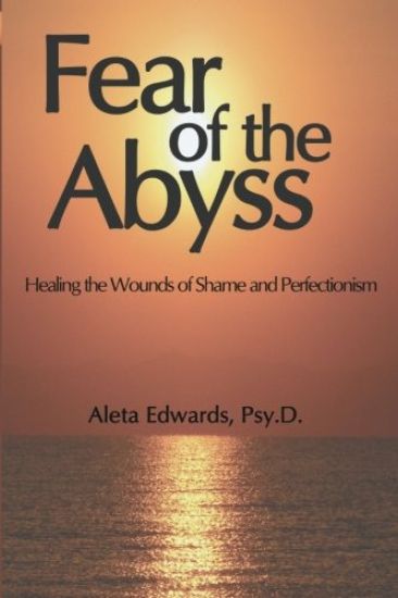 Fear of the Abyss: Healing the Wounds of Shame & Perfectionism