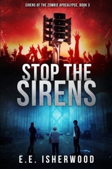 Stop the Sirens: Sirens of the Zombie Apocalypse, Book 3