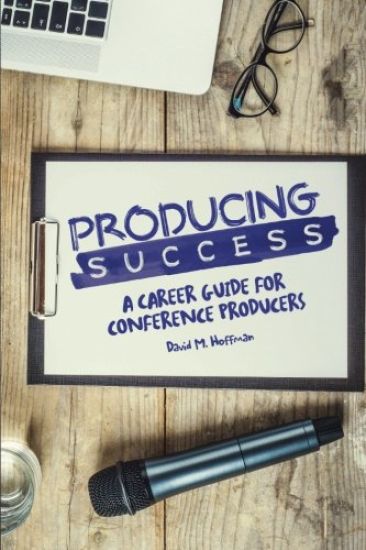 Producing Success: A Career Guide for Conference Producers