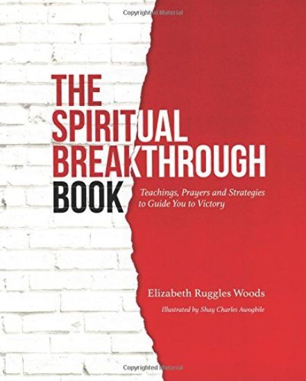 The Spiritual Breakthrough Book: Teachings, Prayers and Strategies to Guide You to Victory