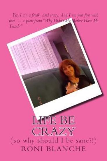 Life Be Crazy (So Why Should I Be Sane?!)
