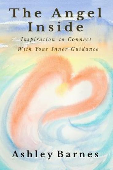 The Angel Inside: Inspiration to Connect With Your Inner Guidance