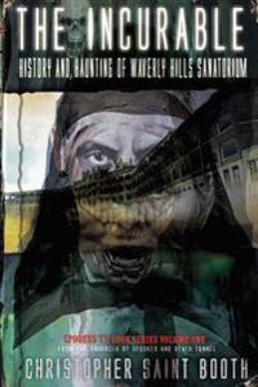 The Incurable: History and Haunting of Waverly Hills Sanatorium