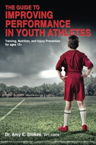 The Guide to Improving Performance in Youth Athletes: Training, Nutrition, and Injury Prevention for Ages 12+