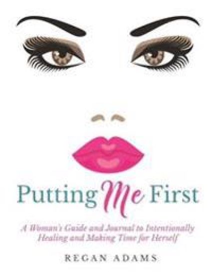 Putting Me First: : A Woman's Guide To Intentionally Healing and Making Time For Herself