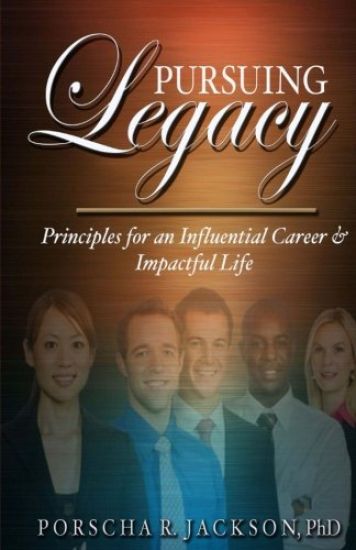 Pursuing Legacy: Principles for an Influential Career & Impactful Life