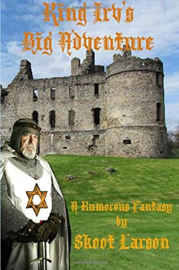King Irv's Big Adventure: A Humorous Fantasy