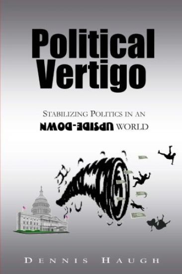 Political Vertigo: Stabilizing Politics in an Upside Down World