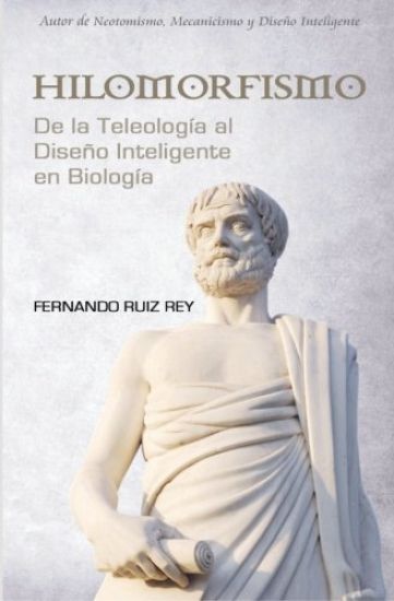 Hilomorfismo: de la Teleología Al Diseño Inteligente En Biología
