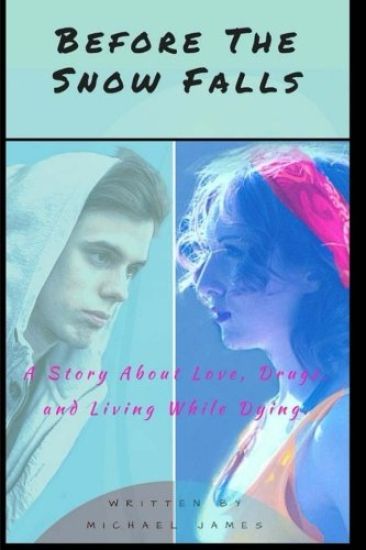 Before the Snow Falls: A Story about Love, Drugs, and Living While Dying.