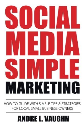 Social Media Simple Marketing: How to Guide with Simple Tips & Strategies for Local Small Business Owners