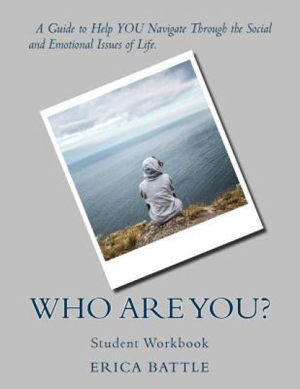 Who Are You? A Guide to Help Adolescents Navigate Through the Social and Emotional Issue of Life
