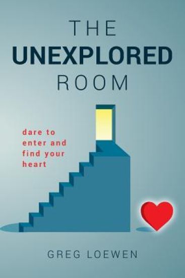 The Unexplored Room: Dare to Enter and Find Your Heart