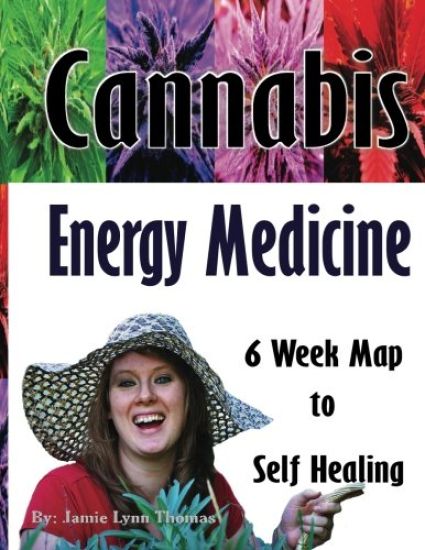 Cannabis Energy Medicine: 6 Week Map to Self Healing