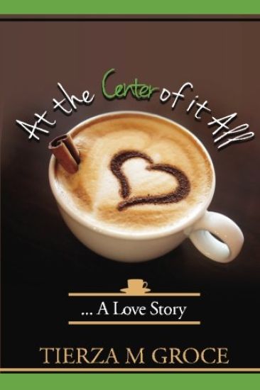 At the Center of It All....: A Love Story