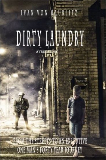Dirty Laundry - A True Story: From the Streets to an Executive One Man's Forty Year Journey