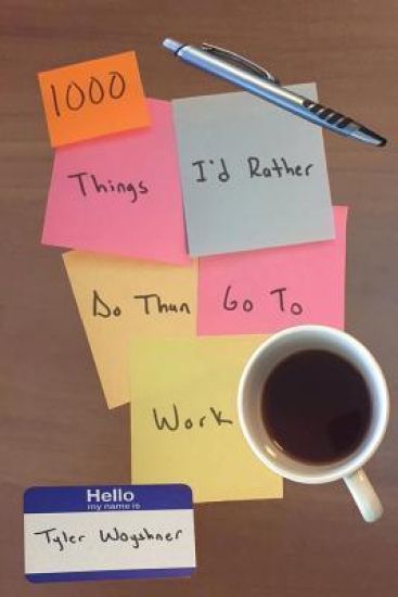 1000 Things I'd Rather Do Than Go To Work