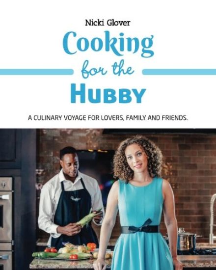 Cooking for the Hubby: A Culinary Voyage for Lovers, Family and Friends.