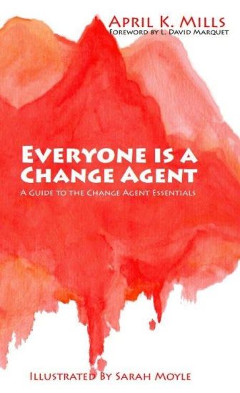 Everyone is a Change Agent: A Guide to the Change Agent Essentials