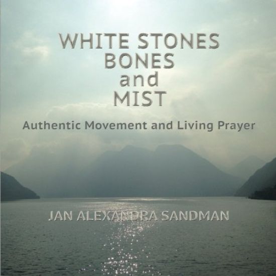White Stones, Bones, and Mist: Authentic Movement and Living Prayer