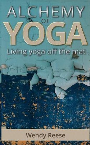 Alchemy of Yoga: Living yoga off the mat