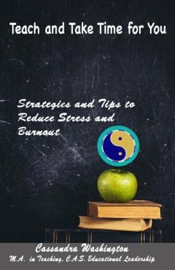 Teach and Take Time for You: Strategies and Tips to Reduce Stress and Burnout