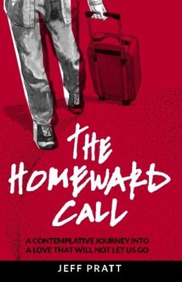 The Homeward Call: A Contemplative Journey Into a Love That Will Not Let Us Go