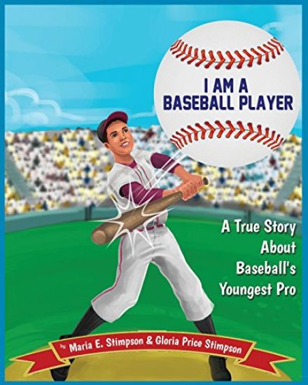 I Am A Baseball Player: A True Story About Baseball's Youngest Pro