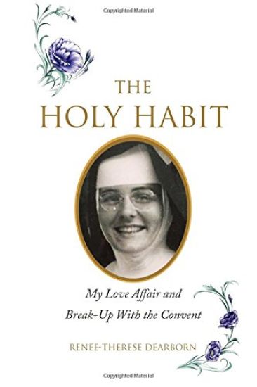 The Holy Habit: My Love Affair and Break-Up With the Convent